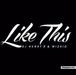 Like This by Wizkid x Dj Henry