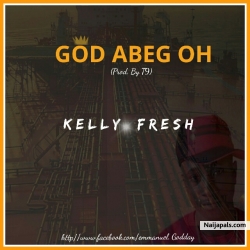 God Abeg Oh (Prod. By T9) by Kelly Fresh