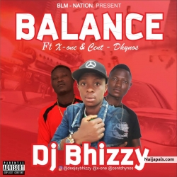Balance (Prod by X-one) by Dj Bhizzy Ft. X-one & Cent-Dhynos