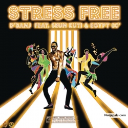 Stress Free by D’banj ft. Seun Kuti x Egypt 80