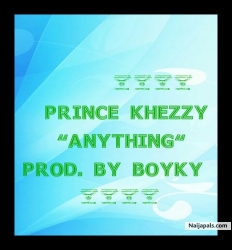 Anything by Prince Khezzy 