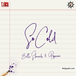 So Cold by Bella Shmurda ft. Popcaan