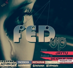 FED UP by JAYTU