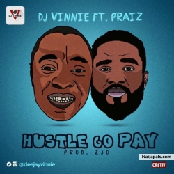 Hustle Go Pay by  DJ Vinnie ft. Praiz