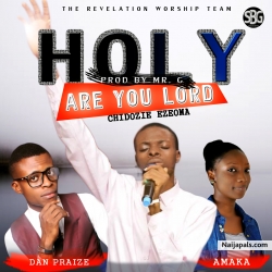 Holy are you lord ft Dan Praize, Amaka by Chidozie 