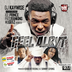Feel Alryt by DJ Kaywise – ft. Iceprince, Patoranking, Mugeez (R2Bees)