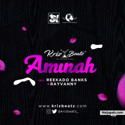 Aminah by Krizbeatz ft. Reekado Banks x Rayvanny