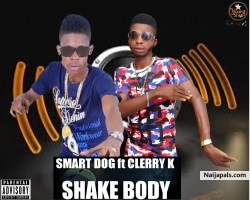 Shake body by Smart dog ft Clerry k