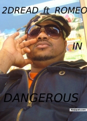 2DREAD ft ROMEO - DANGEROUS by 2DREAD