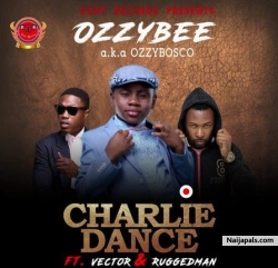 Charlie Dance by OzzyBosco ft. Vector & Ruggedman