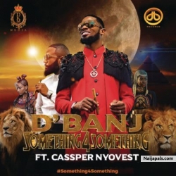 Something 4 Something by D’Banj ft. Cassper Nyovest