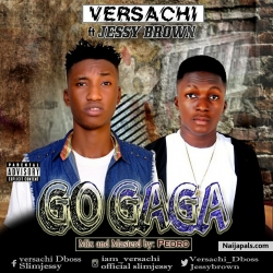 GO GAGA by Versachi Ft Jessybrown