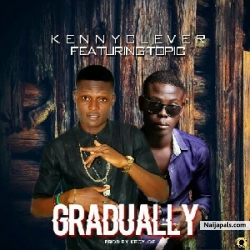 Gradually by Kennyclever Ft Topic 