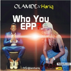 who u epp by olamide x hariq