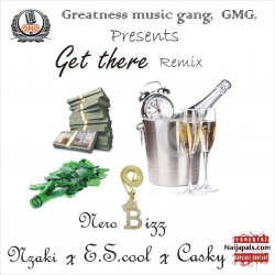 get there remix by Nero bizz ft Casky & Escool & Nzaki