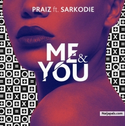 Praiz Ft. Sarkodie by Me & You