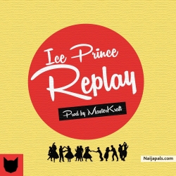 Replay (prod. Masterkraft) by Ice Prince