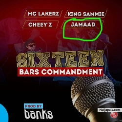 sixteen bars commandment by Banks ft Jamaad x cheeyz x king sammie x Mc lakers