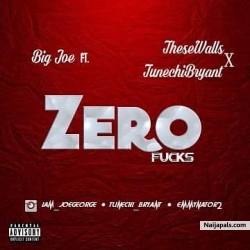 zero fucks by big joe ft thesewalls x tunechi bryant