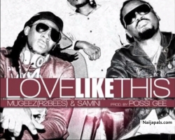 Love Like This by Samini ft Mugeez (R2Bees)