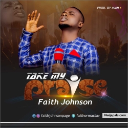 Take My Praise by Faith Johnson
