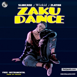 Slimcase FT Wizkid & Zlatan -ZAKU DANCE -{FREE INSTRUMENTAL-08056651339} [Prod By TopAge} by Slimcase FT Wizkid & Zlatan -ZAKU DANCE -{FREE INSTRUMENTAL
