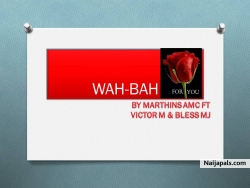 wah bah by Marthins Amc ft Victor m & Bless MJ