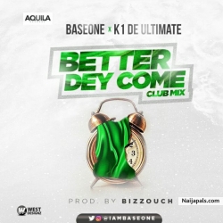 Better Dey Come [ Part 2 ] by Base One – Ft K1 De Ultimate