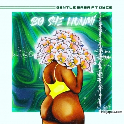 BO SE WUMI by GENTLEBABA FT DYCE
