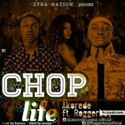 Chop Life by Akorede Ft. Roggerboy