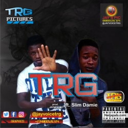 TRG ft Slimdamie by Jayvoice 