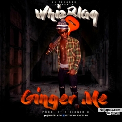 GINGER ME by WHIZ BLAQ