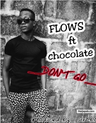 don' t go ft. chocolate (Prod. by Masterkraft) by Flows