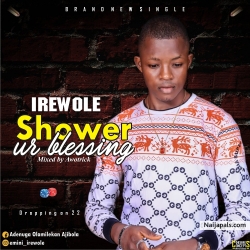 Shower Ur Blessing (Prod by Awotrick) by IreWole
