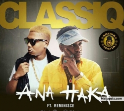 Ana Haka by ClassiQ Ft. Reminisce