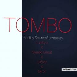 TOMBO by Lucky X ft Nyeski Great X Lil5ive X Mr X