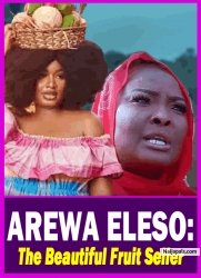 AREWA ELESO: The Beautiful Fruit Seller - Yoruba Movie 2025 Drama Bimpe Oyebade | Ronke Odusanya