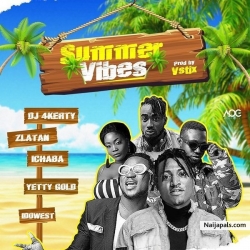 Summer Vibes by DJ 4Kerty ft. Zlatan Ibile x Idowest x Ichaba x Yetty Gold