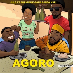 Agoro by Juls ft. Adekunle Gold & Bisa Kdei