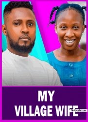 MY VILLAGE WIFE | SONIA UCHE - Latest Nigerian Movie