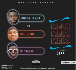 Melo Melo Melo by Kooda Black Ft Sub Zero X Ridwayne