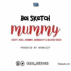 Mummy feat Joel Johnny, BenBizzy & Black Geez by Boi Sketch