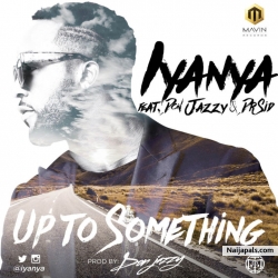 Up To Something by Iyanya ft. Don Jazzy & Dr Sid 