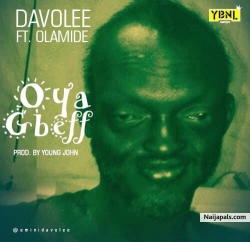 Oya Gbeff (prod. Young John) by Davolee ft. Olamide