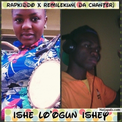 ISHE LO' OGUN ISHEY by RAPKIDDO x REMILEKUN (THE CHANTER)