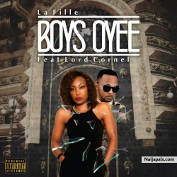 Boys Oyee by La Fille Ft Lord Cornel 