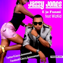 E Jo Funmi by Jazzy Jones ft. Wizkid