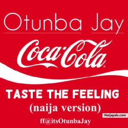 Coca Cola Taste The Feeling (NAIJA VERSION) by Otunba Jay