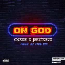 ON GOD by OLAORI FT JAHVY CRUX