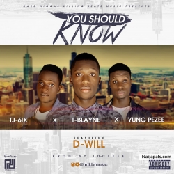 You should know by T Blayne x TJ-6IX x Yung Peeze & D-Will baba